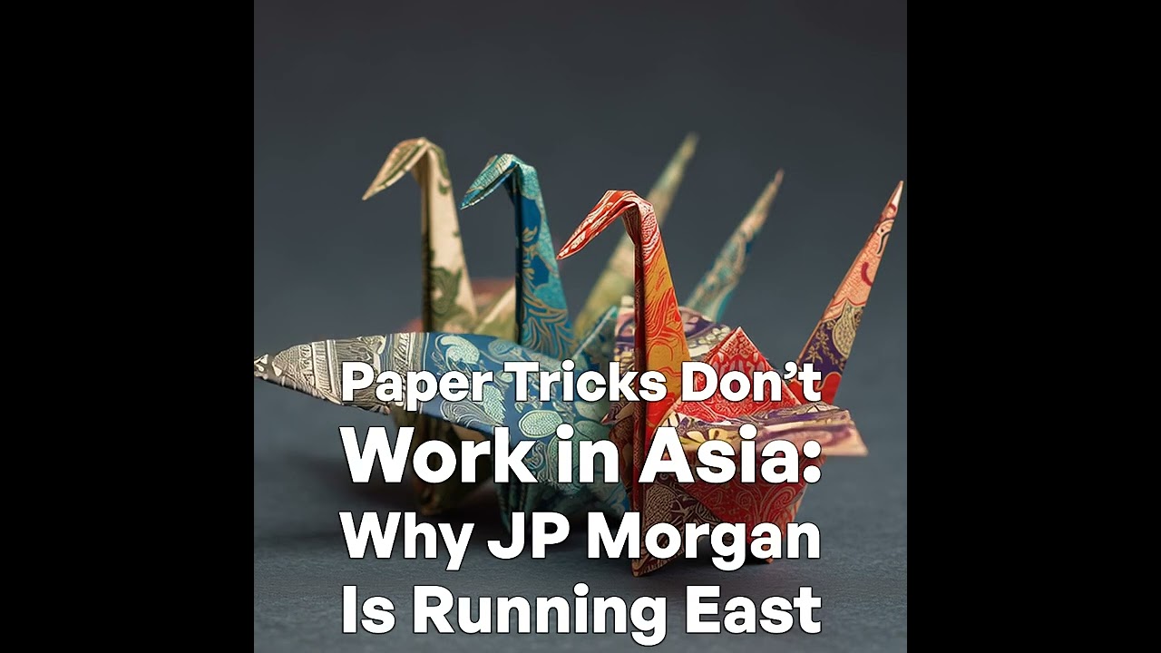 Paper Tricks Don’t Work in Asia: Why JP Morgan Is Running East