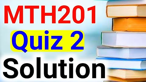 MTH201 Quiz 2 Solution | MTH201 Solved MCQs | MTH201 Quiz 2 Preparation