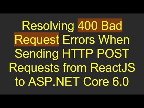 Resolving 400 Bad Request Errors When Sending HTTP POST Requests from ReactJS to ASP.NET Core 6.0