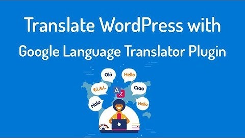 Translate WordPress with Google Language Translator Plugin | Curious Zone 9