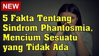 Download Lagu 5 Fakta Tentang Sindrom Phantosmia, Mencium Sesuatu yang Tidak Ada MP3