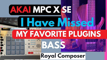 Akai MPC X I My favorite Plugins- BASS  royalcomposer.com