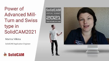 SolidCAM World 2021 Virtual Summit - Day 2 - Power of Advanced Mill-Turn & Swiss-Type in SC2021