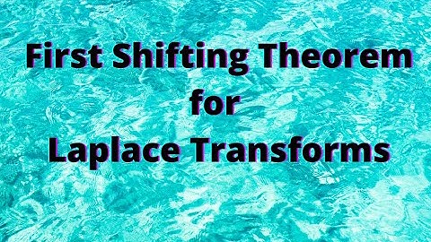 Session 8: First Shifting Theorem in Laplace Transforms--Statement and examples.