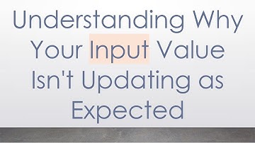 Understanding Why Your Input Value Isn