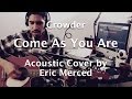 Come As You Are- Crowder (Acoustic Cover by Eric Merced)