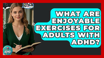 What Are Enjoyable Exercises For Adults With ADHD? - Managing Your ADHD