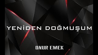 Onur Emek - Yeniden Doğmuşum (Official Lyric Video)