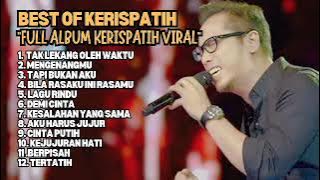 KERISPATIH FULL ALBUM TERHITS || 12 LAGU KERISPATIH BIKIN GALAU || AKU HARUS JUJUR 