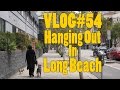 Hanging Out in Long Beach (VLOG#54)