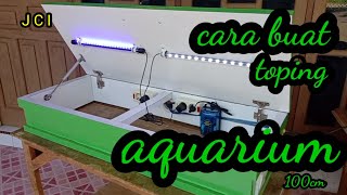 Cara buat tutup aquarium 100cm