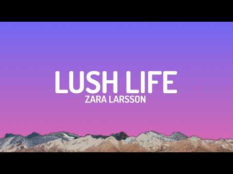 Zara Larsson – Lush Life (Lyrics)