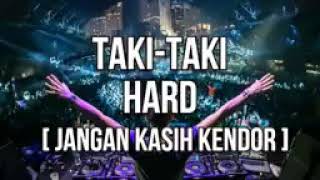 DJ TAKI-TAKI HARD [ JANGAN KASIH KENDOR]