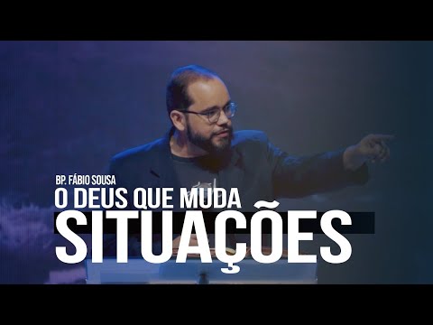 O Deus que muda situações - Palavra Bispo Fábio Sousa