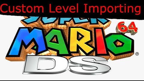 How to import custom levels into Super Mario 64 DS