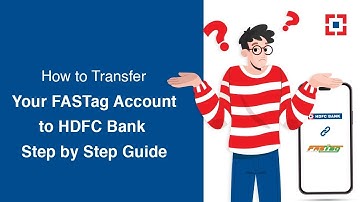 How to Transfer Your FASTag Account to HDFC Bank - Step-by-Step Guide