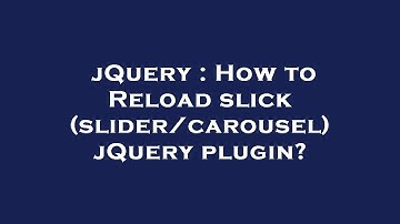 jQuery : How to Reload slick (slider/carousel) jQuery plugin?