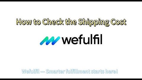 How to Check the Shipping Cost in Wefulfil System