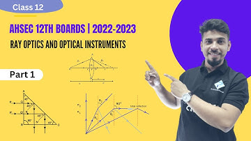 RAY OPTICS AND OPTICAL INSTRUMENTS  //  AHSEC 12th Boards // 2022-2023