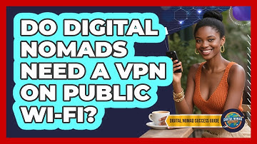 Do Digital Nomads Need A VPN On Public Wi-Fi?