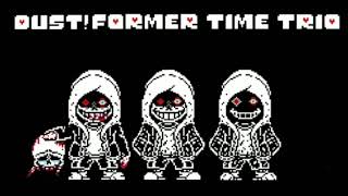 [Undertale Au]Dust!Former Time Trio - The Experienced Never End (Phase1)[Remastered][Ask Before Use]