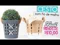 Cesto de Malha Fácil | Decoração Gastando Pouco