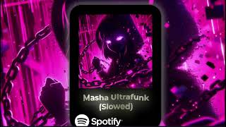 Masha Ultrafunk (Slowed)