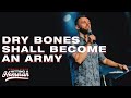 Dry Bones Shall Become an Army // Hitting a Homerun (Part 8)