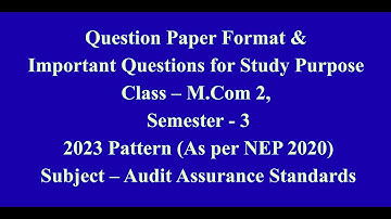Mcom 2, Sem 3 - 2023 Pattern - Audit Assurance Standards - Question Paper Pattern & Imp Questions