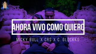 Ahora vivo como quiero - CR$ x Micky Bull x C. Glockks (Preview)