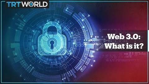 Web 3.0: Here is a look at what all the buzz is about