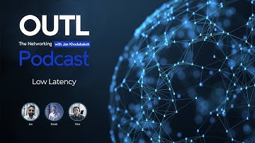 Low Latency | OUTL Networking Podcast | EP.06
