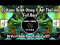 DJ SALAH ORANG KAMU SALAH ORANG X APT THAILAND FULL BASS JEDAG JEDUG🔥