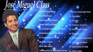 Jose Miguel Class Sus Mejores Canciones - Grandes Exitos De Jose Miguel Class