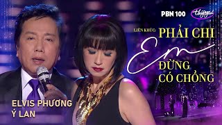 Video thumbnail of "PBN 100 | Ý Lan & Elvis Phương - LK Phải Chi Em Đừng Có Chồng"