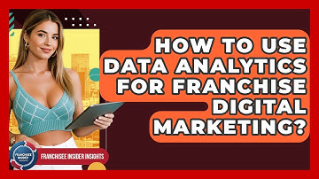 How To Use Data Analytics For Franchise Digital Marketing? - Franchisee Insider Insights