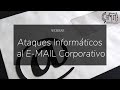 WEBINAR GRATUITO   Ejemplos de Ataques Informáticos al E MAIL Corporativo