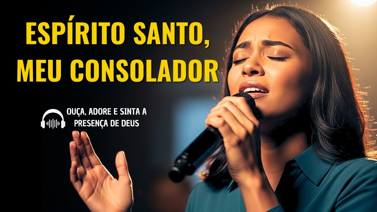 CANÇÃO: ESPÍRITO SANTO, MEU CONSOLADOR - CANAL LOUVORES A DEUS OFICIAL