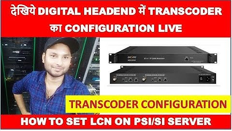 देखिये DIGITAL HEADEND में TRANSCODER का CONFIGURATION LIVE  BY INFORMATION COLLECTION.