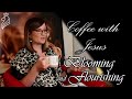 Coffee With Jesus - Blooming and Flourishing