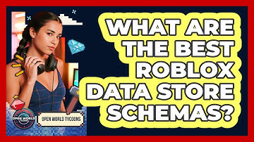 What Are The Best Roblox Data Store Schemas? - Open World Tycoons
