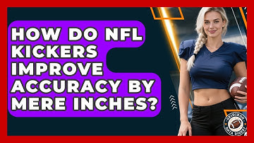 How Do NFL Kickers Improve Accuracy By Mere Inches? - Gridiron Data Digest