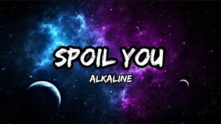 ALKALINE - SPOIL YOU (Lyrics)