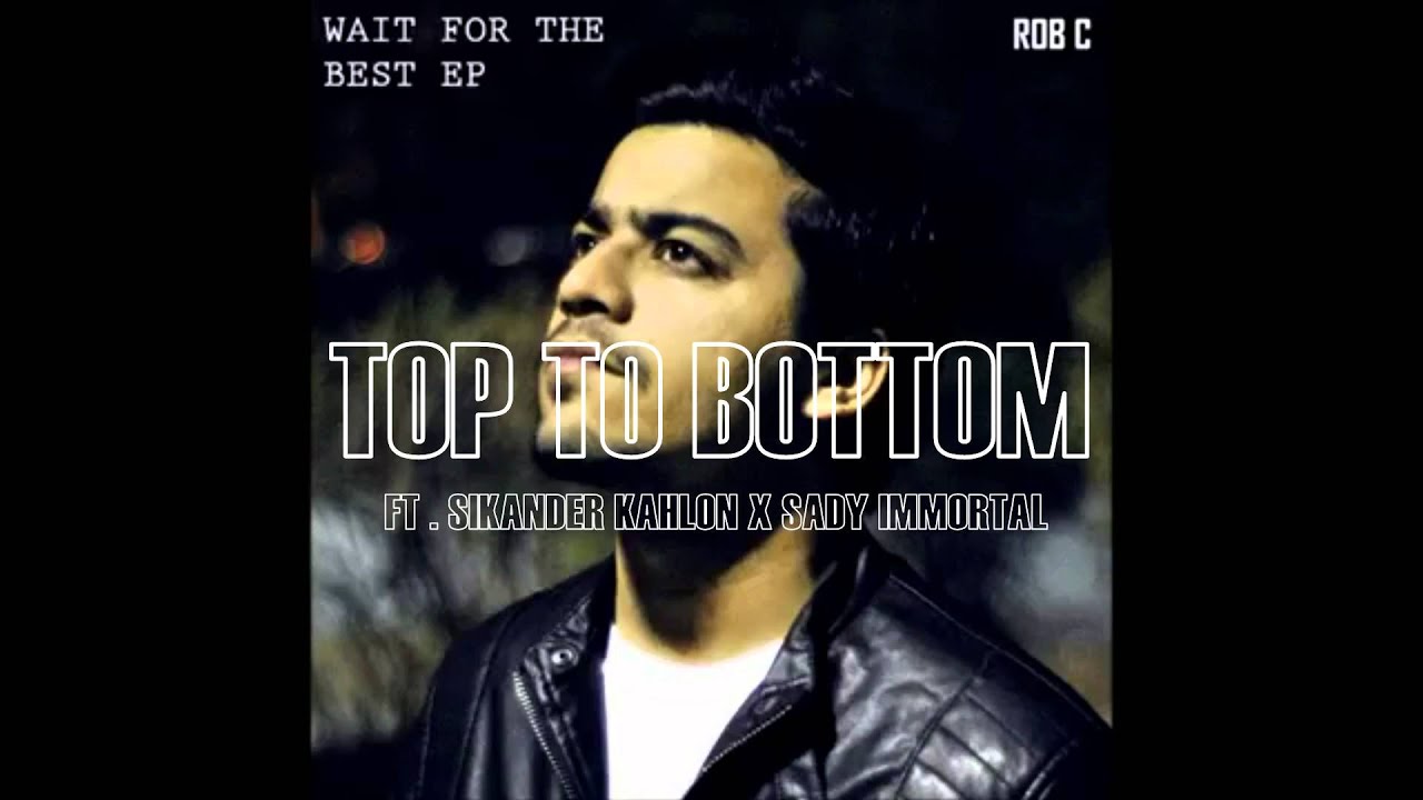 TOP TO BOTTOM - FT  . SIKANDER KAHLON X SADY IMMORTAL - WAIT FOR THE BEST - 2015