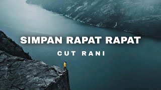 Simpan Rapat Rapat - Cut Rani (Lirik)