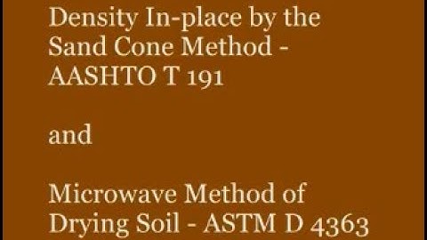 Density In place by the Sand Cone Method AASHTO T191 and Microwave Method of Drying Soil   ASTM D436