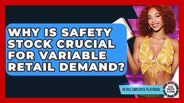 Why Is Safety Stock Crucial For Variable Retail Demand? - Retail Employee Playbook