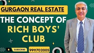 Understand The Concept Rich Boys Club In Gurgaon Real Estate