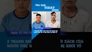 2 THANH NIÊN CƯ/ỚP GI/ẬT TÚI XÁCH CỦA NGƯỜI PHỤ NỮ Ở PHÚ QUỐC BỊ KHỞI TỐ