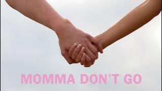 Download lagu “Momma don’t go”